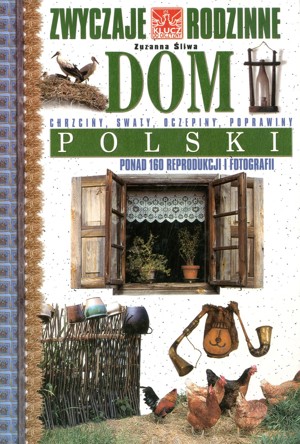 Zwyczaje rodzinne. Dom polski