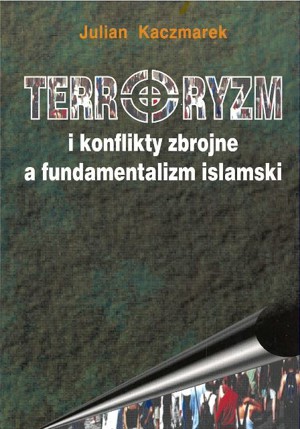 Terroryzm i konflikty zbrojne a fundamentalizm islamski