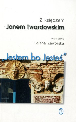 “Jestem bo Jesteś” Z księdzem Janem Twardowskim rozmawia Helena Zaworska