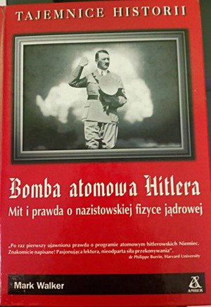 Bomba atomowa Hitlera. Mit i prawda o nazistowskiej fizyce jądrowe