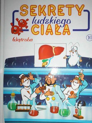 Sekrety ludzkiego ciała (10). Wątroba