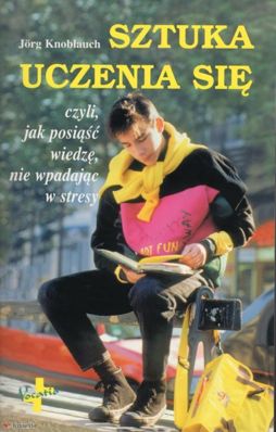 Sztuka uczenia się czyli, jak posiąść wiedzę, nie wpadając w stresy