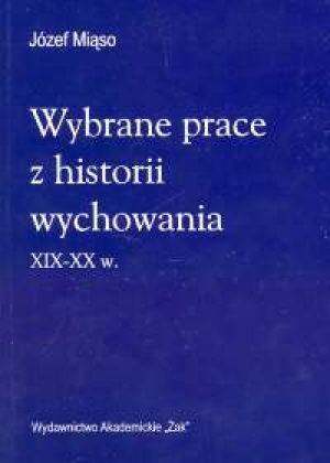 Wybrane prace z historii wychowania XIX-XX w.