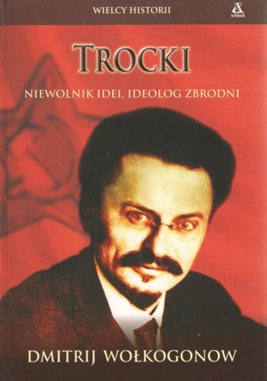 Trocki. Niewolnik idei, ideolog zbrodni