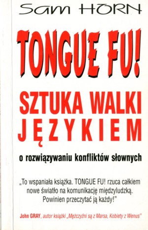 Tongue fu! Sztuka walki językiem. O rozwiązywaniu konfliktów słownych