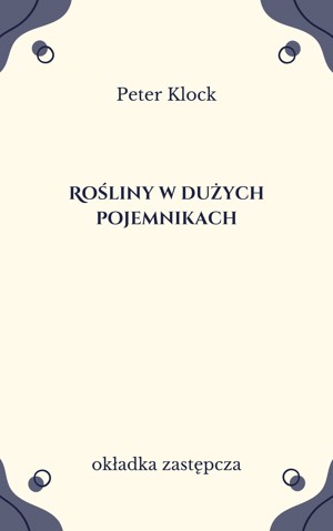 Rośliny w dużych pojemnikach. Wystrój balkonów, tarasów ogrodów