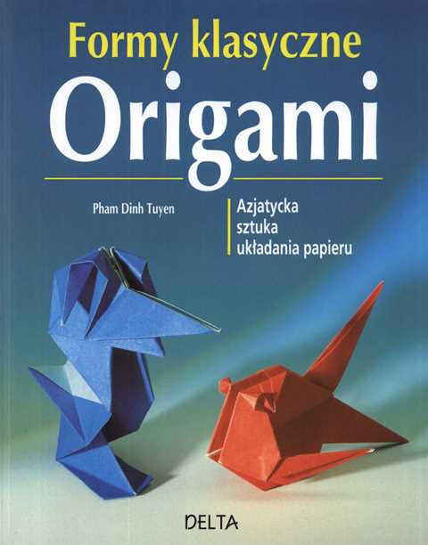 Formy klasyczne origami. Azjatycka sztuka układania papieru