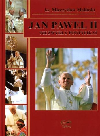 Jan Paweł II. Niezwykły pontyfikat