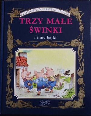 Złota encyklopedia bajek. Trzy małe świnki i inne bajki