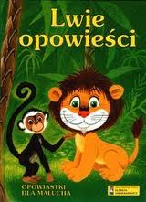 Lwie opowieści. Opowiastki dla malucha