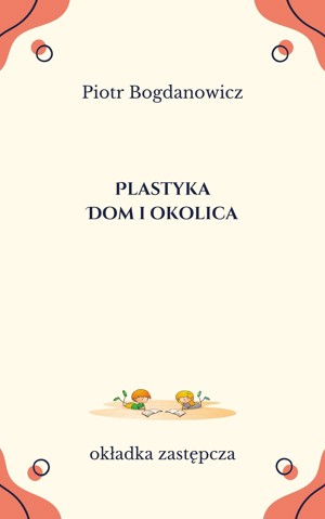Plastyka. Dom i okolica