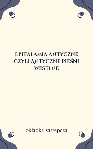 Epitalamia antyczne czyli Antyczne pieśni weselne