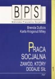 Praca socjalna. Zawód, który dodaje sił. Tom 1