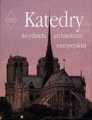 Katedry. Arcydzieła architektury europejskiej