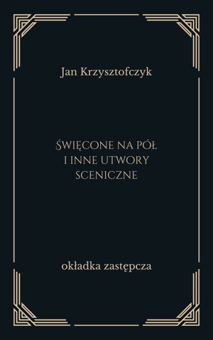 Święcone na pół i inne utwory sceniczne