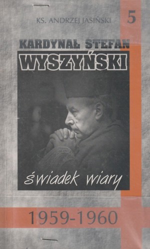Kardynał Stefan Wyszyński. Tom 5. Świadek wiary 1959-1960