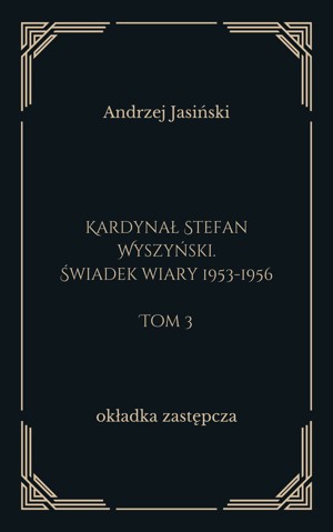 Kardynał Stefan Wyszyński. Tom 3. Świadek wiary 1953-1956