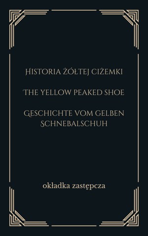 Historia żółtej ciżemki. The yellow peaked shoe. Geschichte vom gelben Schnebalschuh