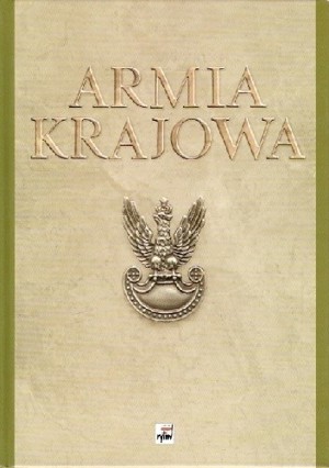 Armia Krajowa. Szkice z dziejów Sił Zbrojnych Polskiego Państwa Podziemnego