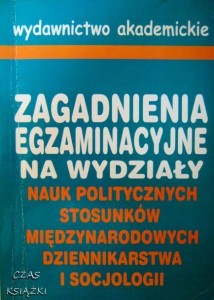 Zagadnienia egzaminacyjne na wydziały nauk politycznych, stosunków międzynarodowych, dziennikarstwa i socjologii