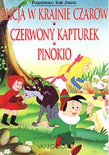 Alicja w krainie czarów; Czerwony Kapturek; Pinokio