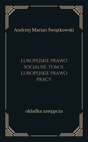 Europejskie prawo socjalne. Tom 2. Europejskie prawo pracy