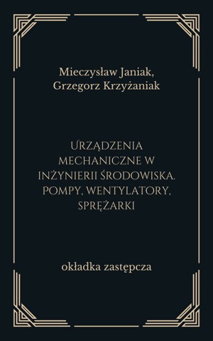 Urządzenia mechaniczne w inżynierii środowiska. Pompy, wentylatory, sprężarki