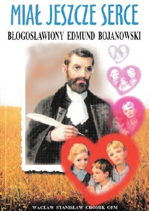 Miał jeszcze serce. Błogosławiony Edmund Bojanowski