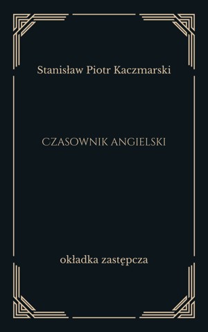 Czasownik angielski. Formy, znaczenia, użycie