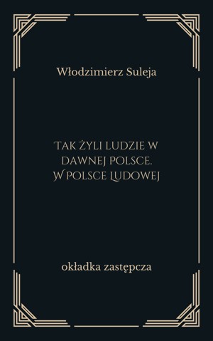 Tak żyli ludzie w dawnej Polsce. W Polsce Ludowej