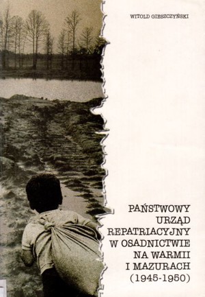 Państwowy Urząd Repatriacyjny w osadnictwie na Warmii i Mazurach (1945-1950)