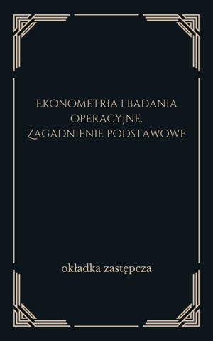 Ekonometria i badania operacyjne. Zagadnienie podstawowe