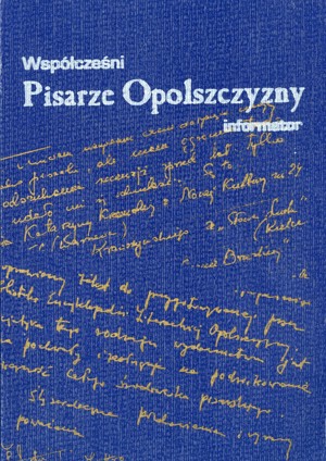 Współcześni pisarze Opolszczyzny. Informator