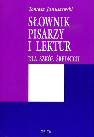 Słownik pisarzy i lektur dla szkół średnich