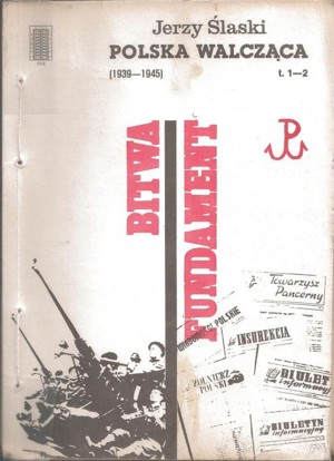 Polska Walcząca [1939-1945]. T. 1-2. Bitwa. Fundament