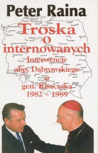Troska o internowanych. Interwencje abp. Dąbrowskiego u gen. Kiszczaka 1982-1989