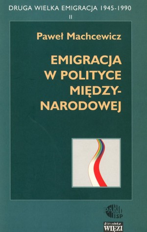 Druga Wielka Emigracja 1945-1990 (2). Emigracja w polityce międzynarodowej