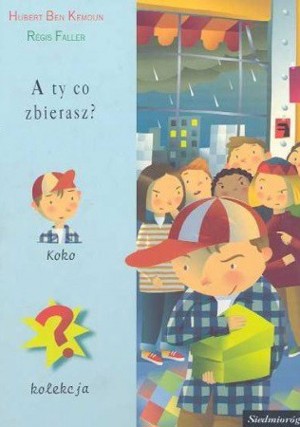 A ty co zbierasz?