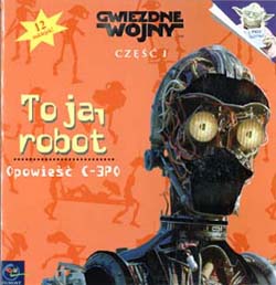 Gwiezdne wojny. Część I. To ja, robot. Opowieść C-3PO