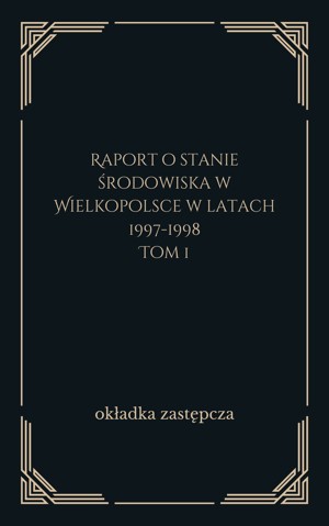 Raport o stanie środowiska w Wielkopolsce w latach 1997-1998. Tom 1