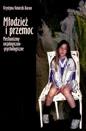 Młodzież i przemoc. Mechanizmy socjologiczno-psychologiczne