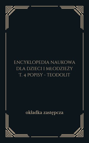 Encyklopedia naukowa dla dzieci i młodzieży. T. 4 popisy – teodolit