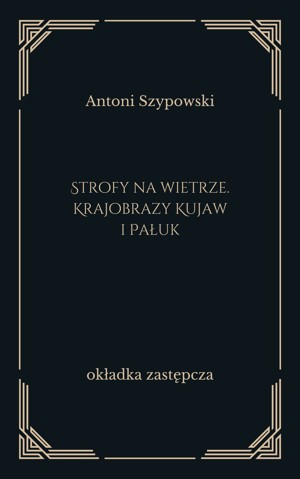 Strofy na wietrze. Krajobrazy Kujaw i Pałuk