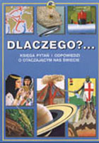 Dlaczego?… Księga pytań i odpowiedzi o otaczającym nas świecie
