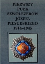 Pierwszy pułk szwoleżerów Józefa Piłsudskiego 1914-1945