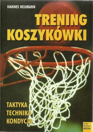 Trening koszykówki. Taktyka, technika, kondycja