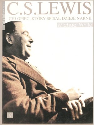 C.S. Lewis. Chłopiec, który spisał dzieje Narnii