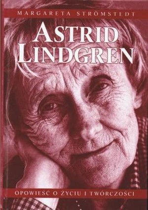 Astrid Lindgren. Opowieść o życiu i twórczości