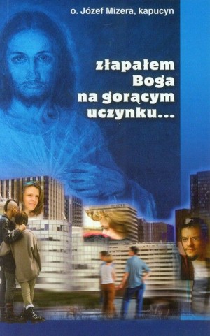 Złapałem Boga na gorącym uczynku…