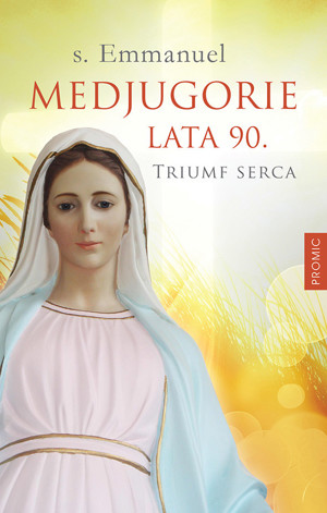 Medjugorie lata 90. Triumf serca